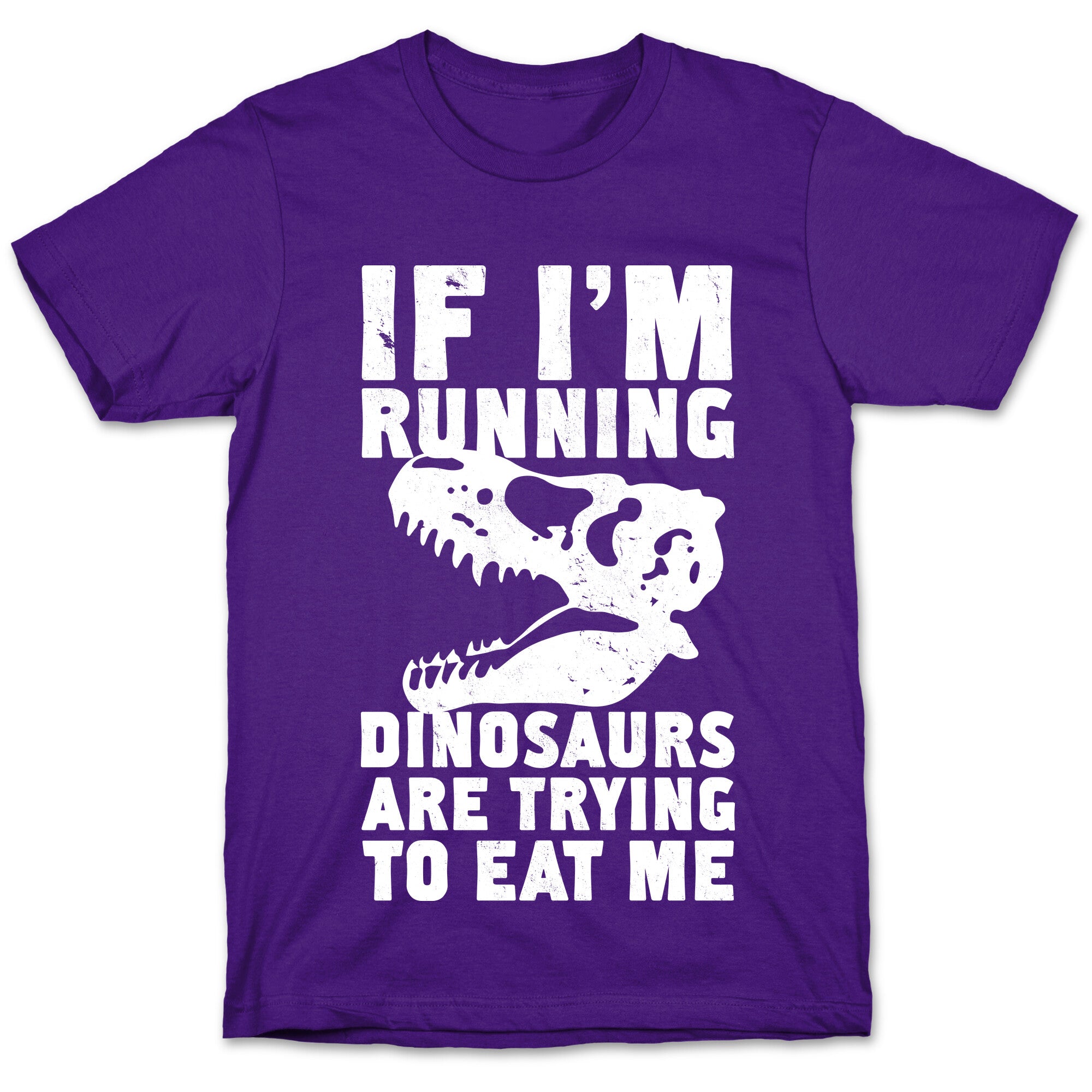 If I'm Running Dinosaurs Are Trying To Eat Me T-Shirt